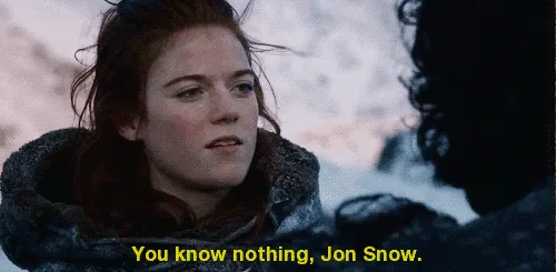 You Know Nothing Jon Snow — Game of Thrones screencap of Ygritte in snowy setting with subtitle 'You know nothing, Jon Snow.'