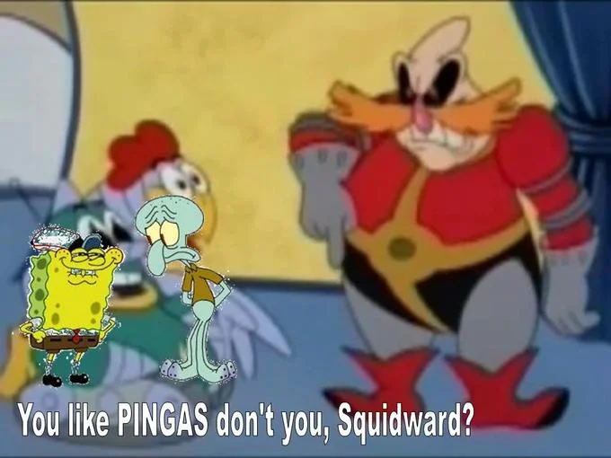 You Like Krabby Patties, Don't You Squidward? — Smug SpongeBob face edited onto a scene with Dr. Robotnik and Squidward, with text 'You like PINGAS don't you