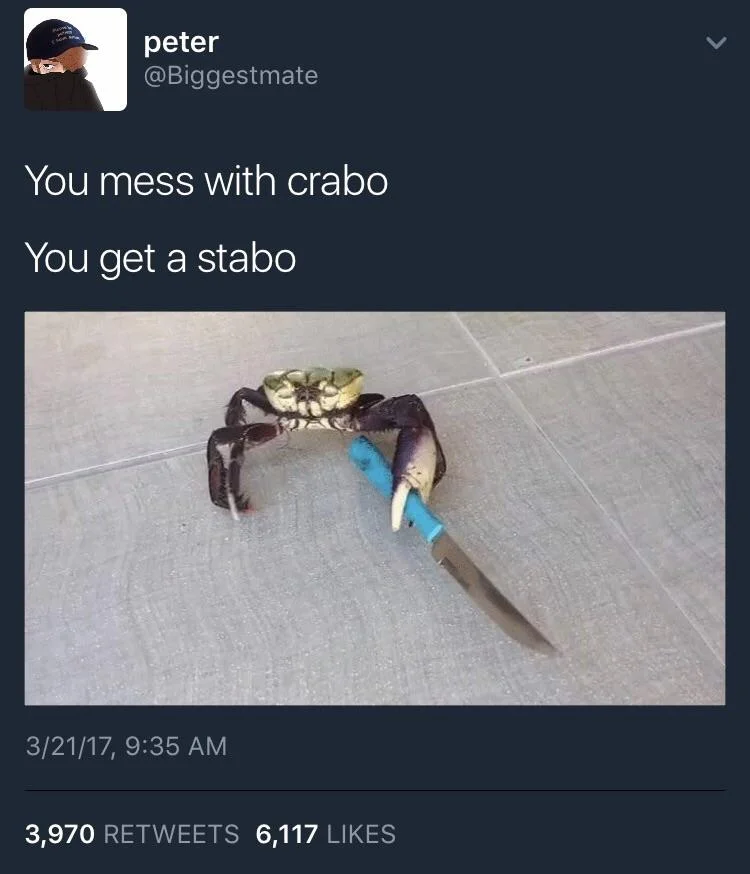 Tweet by @Biggestmate reading 'You mess with crabo, You get a stabo' above a photo of a crab holding a knife.