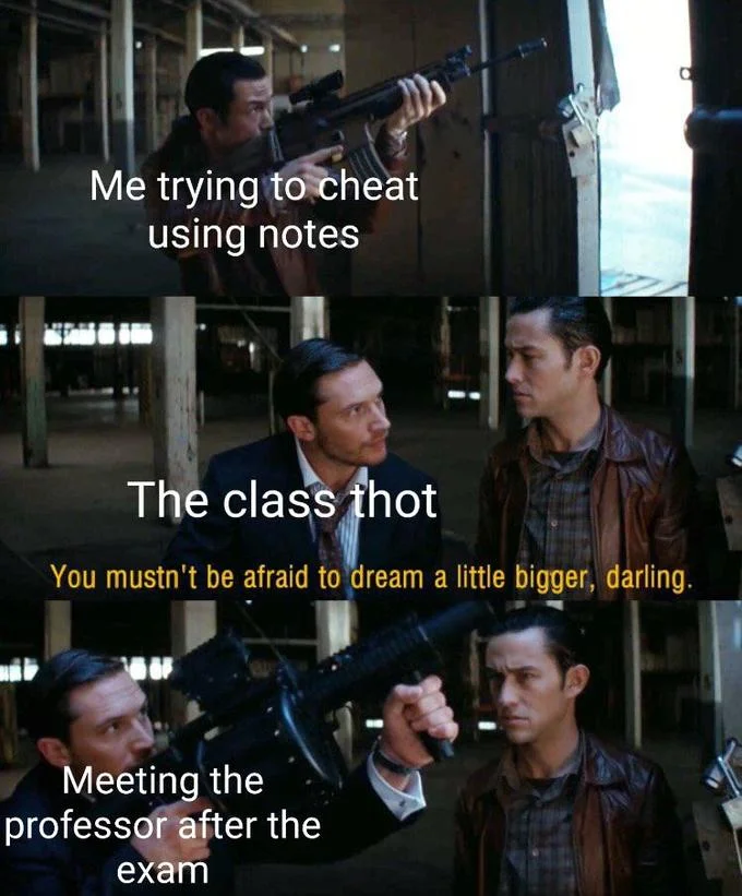 You Mustn't Be Afraid To Dream A Little Bigger Darling — Classroom cheating meme using the Inception dream-bigger template.