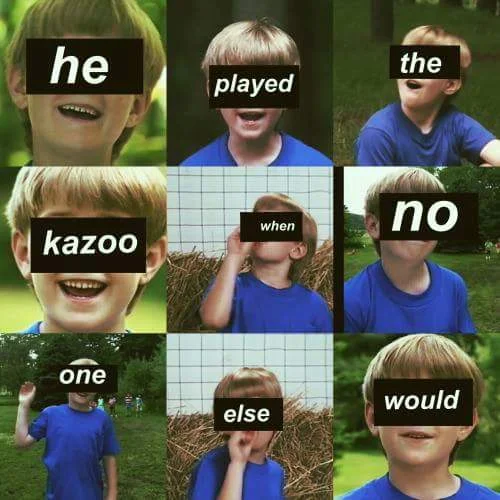 You On Kazoo — Nine-panel grid spelling 'he played the kazoo when no one else would' with Kazoo Kid stills