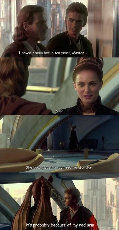 You Probably Don't Recognize Me Because of the Red Arm — Attack of the Clones four-panel meme ending with Anakin telling Jar Jar that Padmé didn't recognize