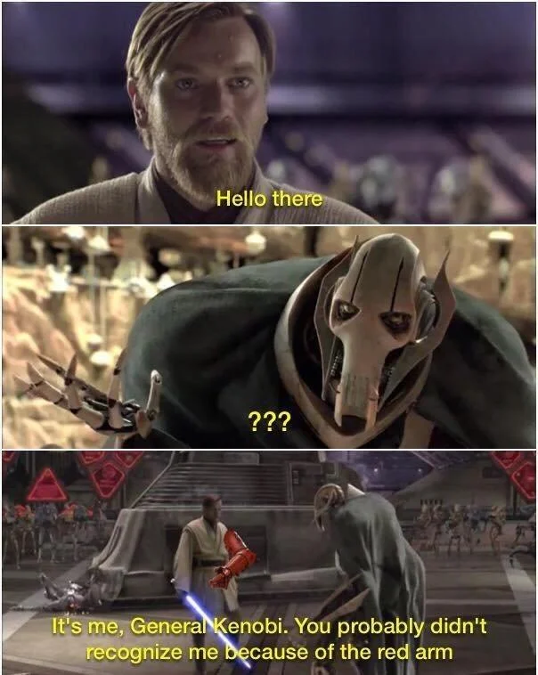 You Probably Don't Recognize Me Because of the Red Arm — Three-panel Obi-Wan Kenobi and General Grievous meme ending with Grievous photoshopped with C-3PO's