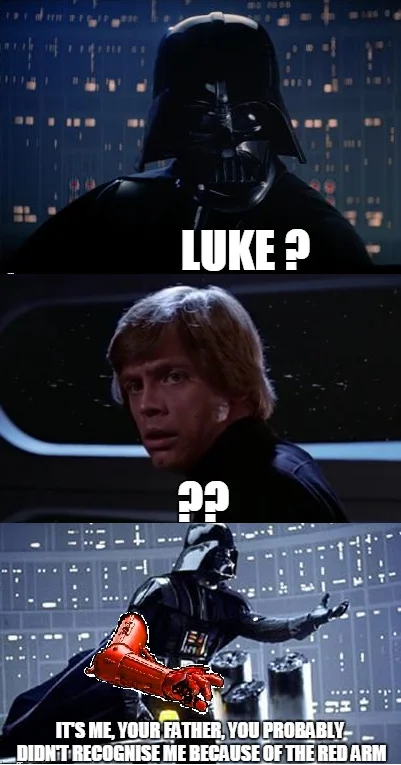 You Probably Don't Recognize Me Because of the Red Arm — Darth Vader and Luke Skywalker meme ending with Vader wearing C-3PO's red arm.