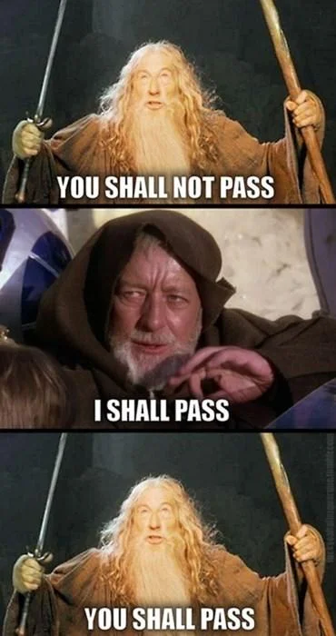 You Shall Not Pass — Three-panel meme showing Gandalf refusing, Saruman breaking through, and allowing passage.