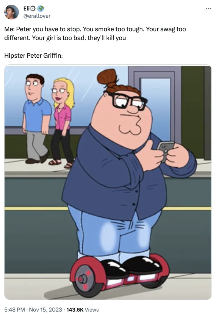 You Smoke Too Tough. Your Swag Too Different. Your Bitch Is Too Bad. They'll Kil... — Tweet from @erallover addressing Hipster Peter Griffin on a hoverboard
