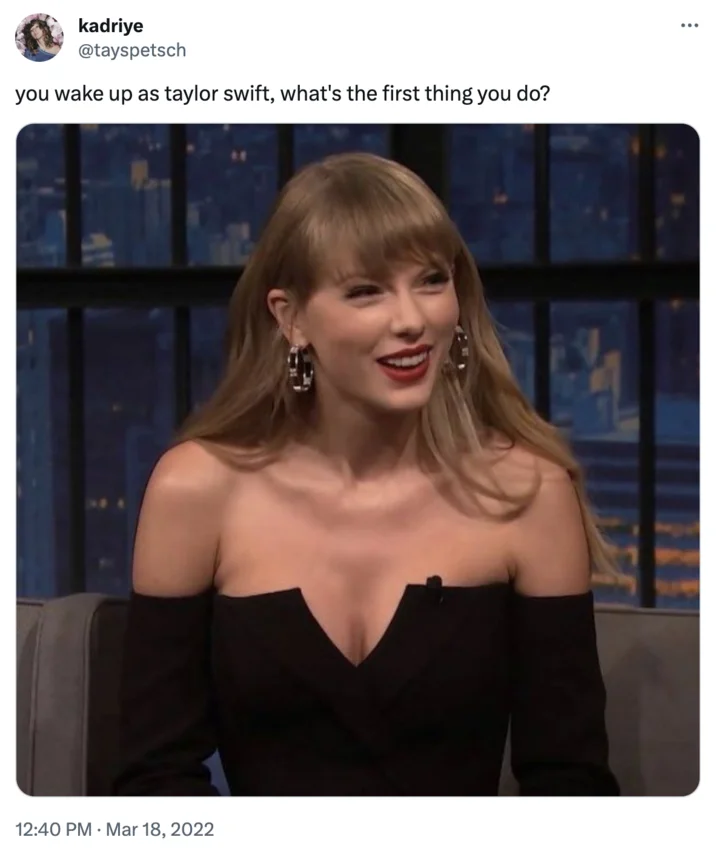 You Wake Up as X. What's the First Thing You Do? — Tweet by @tayspetsch asking 'you wake up as taylor swift, what's the first thing you do?' with a photo of