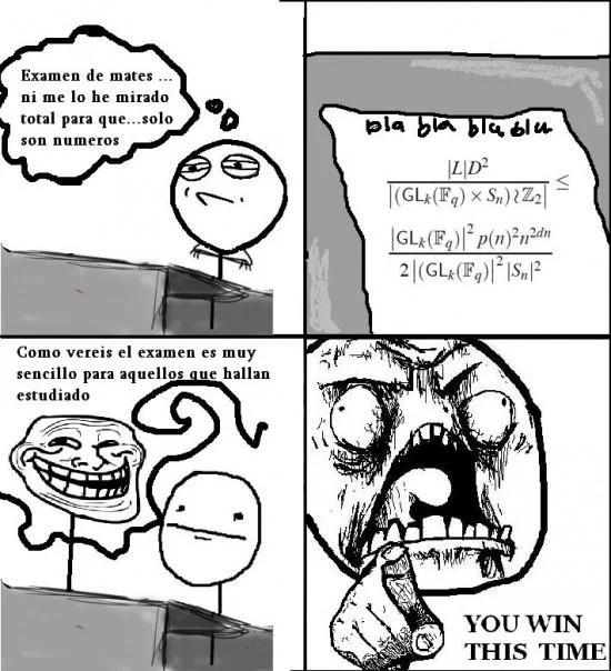 You Win This Time! — Spanish rage comic about a difficult math exam ending with 'You Win This Time' reaction.