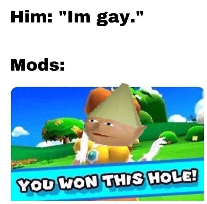 You Won This Hole — Baby Daisy with a Shrek face edited over her with the caption 'Him: Im gay. Mods:'.