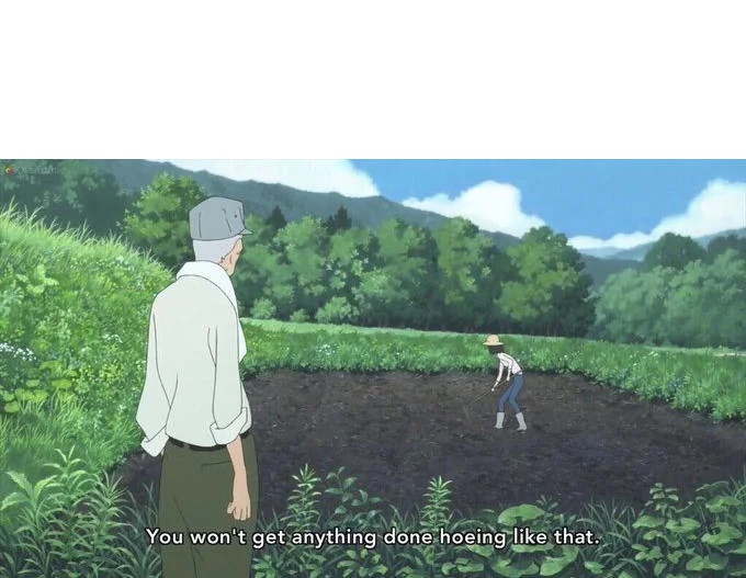 You Wont Get Anything Done Hoeing Like That — The core You Won't Get Anything Done Hoeing Like That meme image showing a character in a field from Wolf