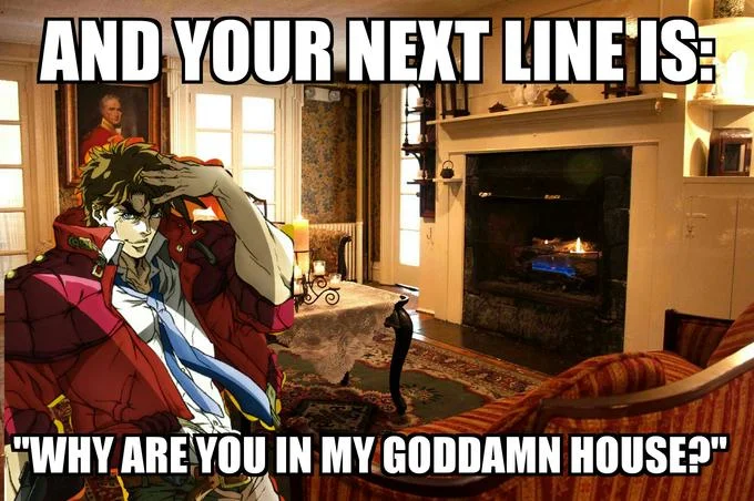 Your Next Line is... — Joseph Joestar photoshopped into living room predicting homeowner's reaction