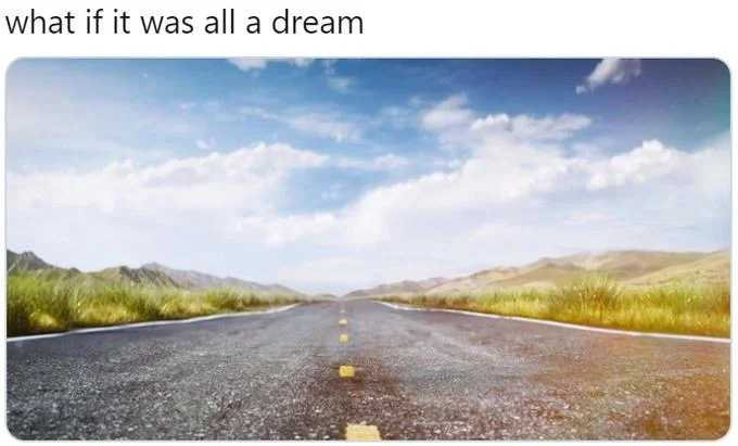 You're Finally Awake — Open desert highway with mountains in the background, captioned 'what if it was all a dream'.