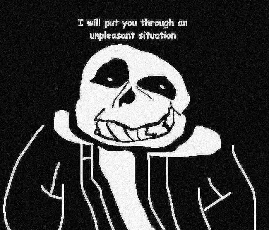 You're Gonna Have a Bad Time — Grainy portrait of Sans with the caption "I will put you through an unpleasant situation."