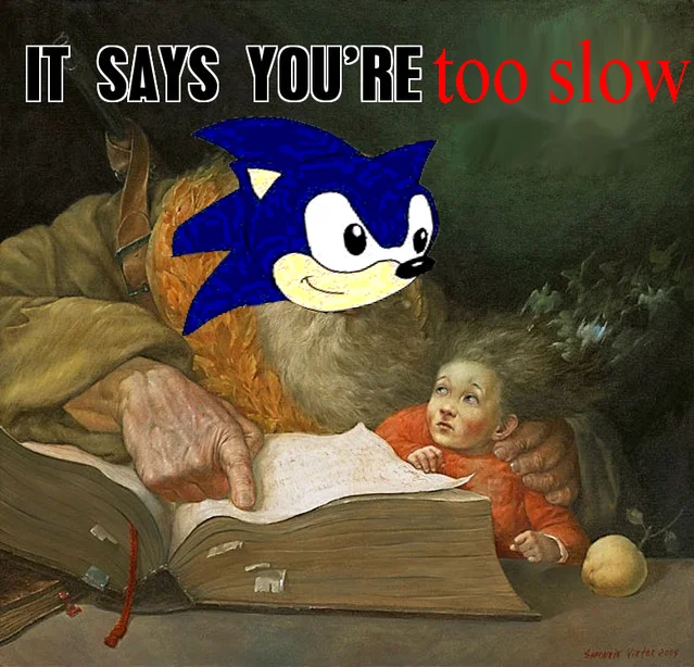 Youre Too Slow — Classical painting with Sonic head edited on creature with 'IT SAYS YOU'RE too slow' text.