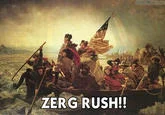 Washington Crossing the Delaware painting with 'ZERG RUSH!!' text overlay.